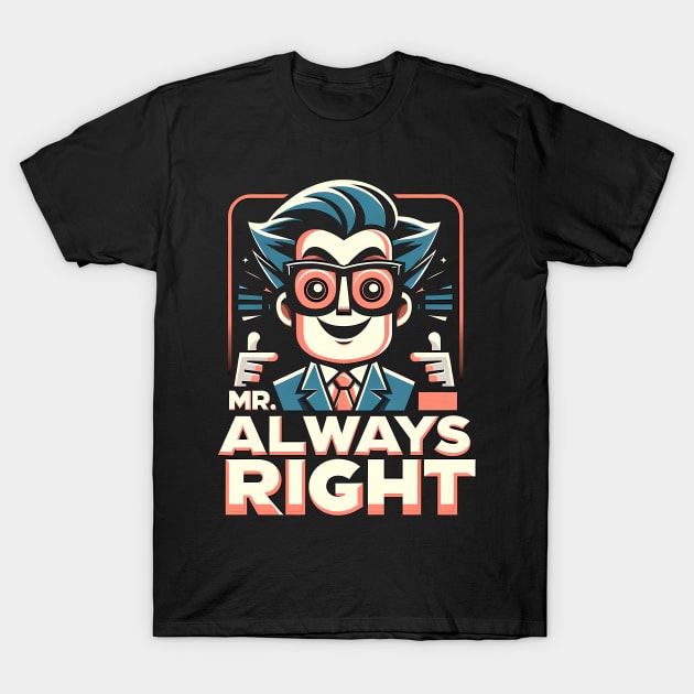 "Mr. Always Right" Ironic t-shirt T-Shirt by Gelo Kavon